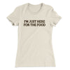 I’m Just Here For The Food Funny Thanksgiving Women's T-Shirt Natural | Funny Shirt from Famous In Real Life