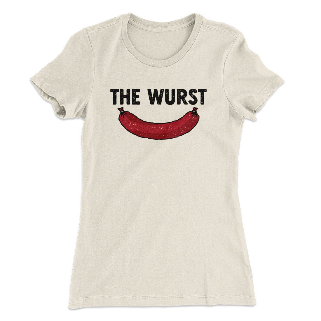 The Wurst Women's T-Shirt Natural | Funny Shirt from Famous In Real Life