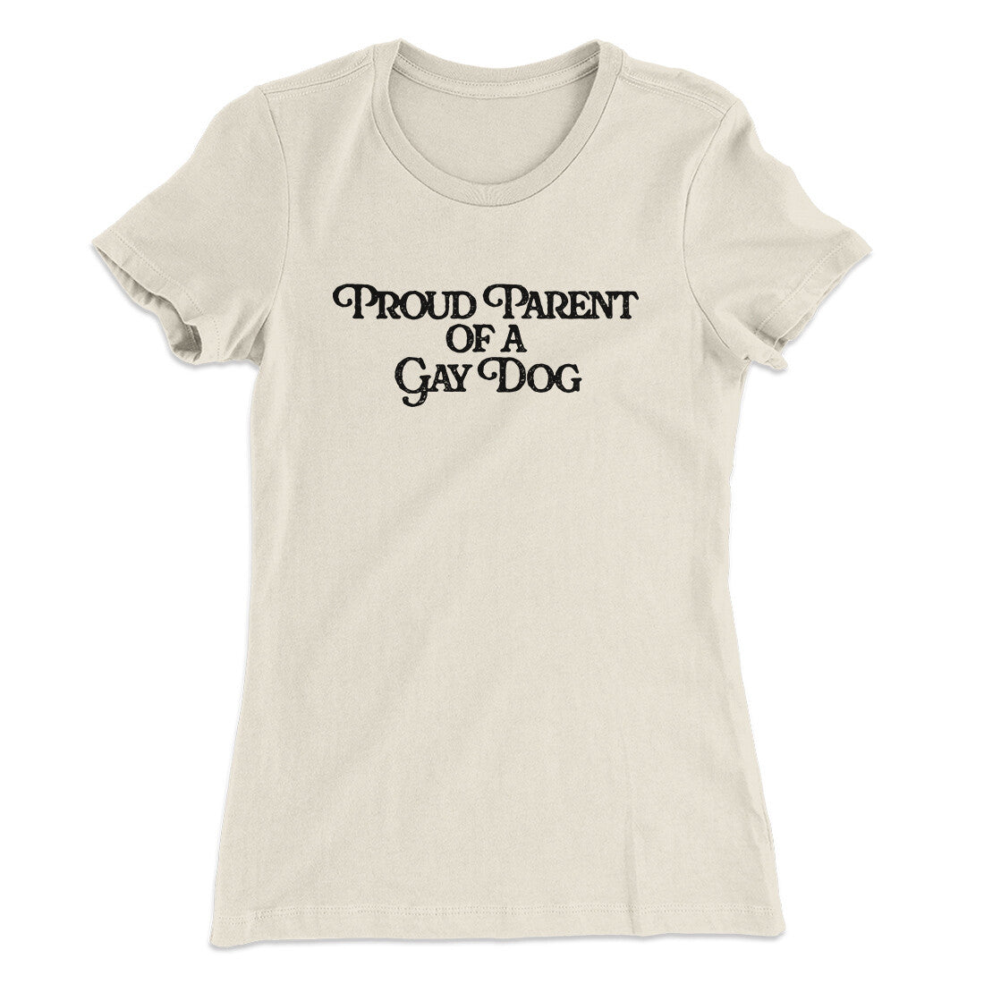 Proud Parent Of A Gay Dog Women's T-Shirt | Funny Shirt from Famous In Real Life