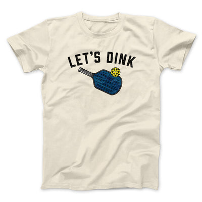 Let’s Dink Men/Unisex T-Shirt Natural | Funny Shirt from Famous In Real Life