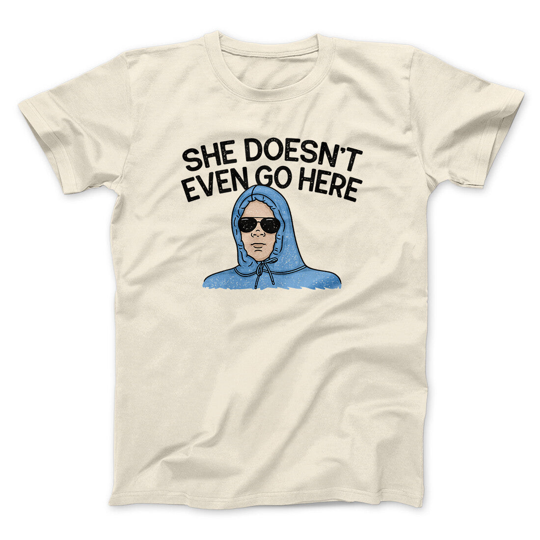 She Doesnt Even Go Here Funny Movie Men/Unisex T-Shirt Natural | Funny Shirt from Famous In Real Life
