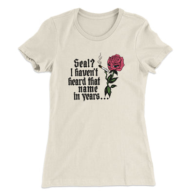 Seal? I Haven't Heard That Name In Years Women's T-Shirt Natural | Funny Shirt from Famous In Real Life