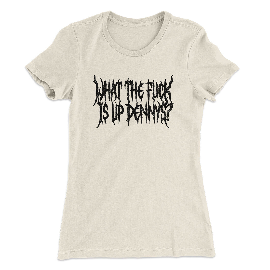 What The Fuck Is Up Dennys Women's T-Shirt | Funny Shirt from Famous In Real Life
