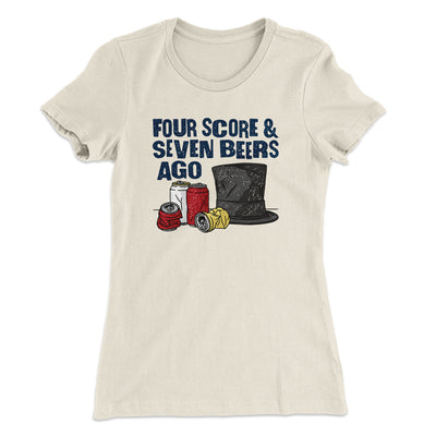 Four Score And Seven Beers Ago Women's T-Shirt Natural | Funny Shirt from Famous In Real Life