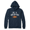 Be A Goldfish Hoodie Navy Blue | Funny Shirt from Famous In Real Life