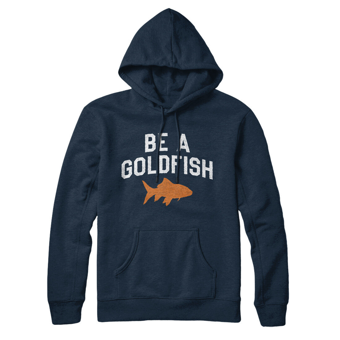 Be A Goldfish Hoodie | Funny Shirt from Famous In Real Life
