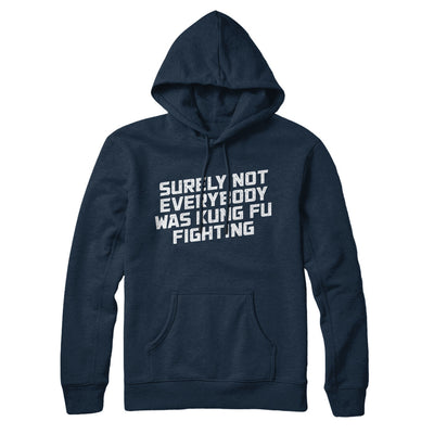 Surely Not Everyone Was Kung Fu Fighting Hoodie Navy Blue | Funny Shirt from Famous In Real Life