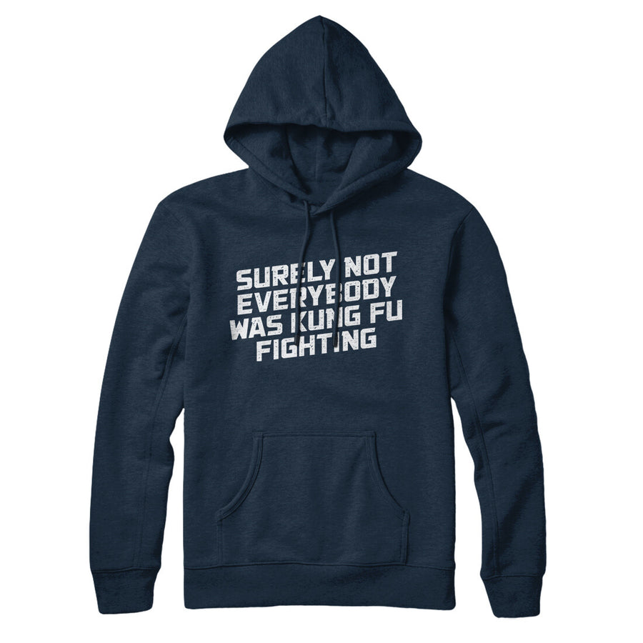 Surely Not Everyone Was Kung Fu Fighting Hoodie | Funny Shirt from Famous In Real Life