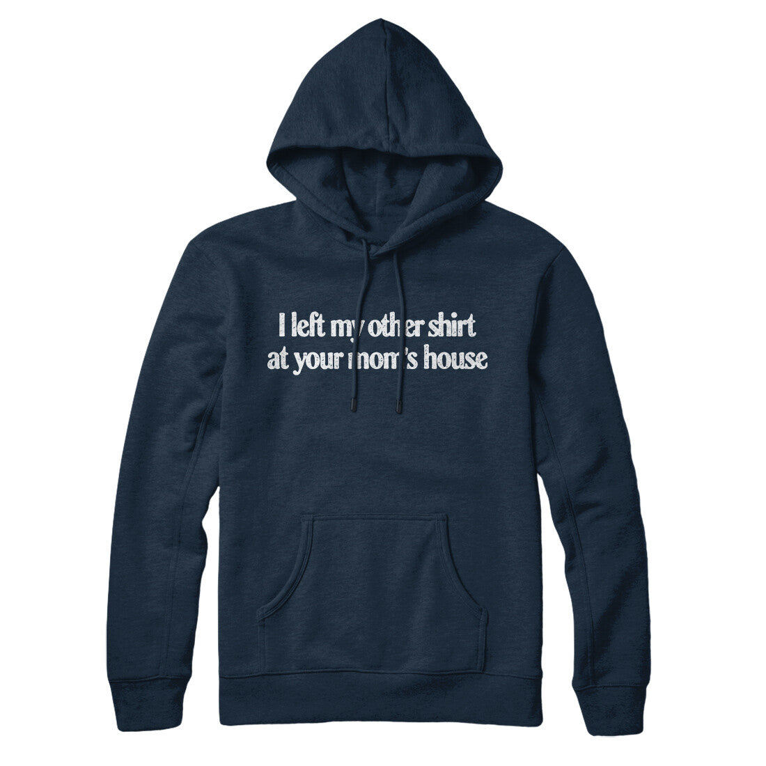 I Left My Other Shirt At Your Mom’s House Hoodie | Funny Shirt from Famous In Real Life