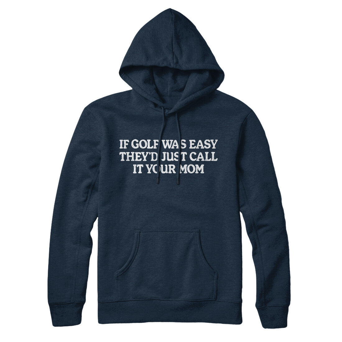 If Golf Was Easy They’d Call It Your Mom Hoodie | Funny Shirt from Famous In Real Life