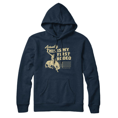 Actually This Is My First Rodeo Hoodie Navy Blue | Funny Shirt from Famous In Real Life