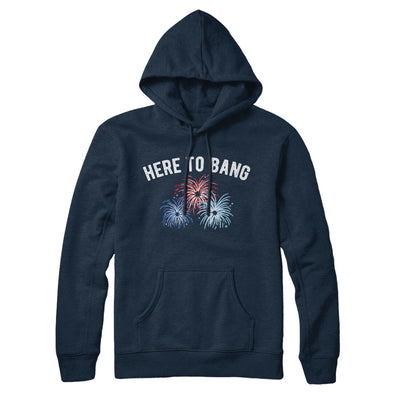 Here To Bang Hoodie Navy Blue | Funny Shirt from Famous In Real Life
