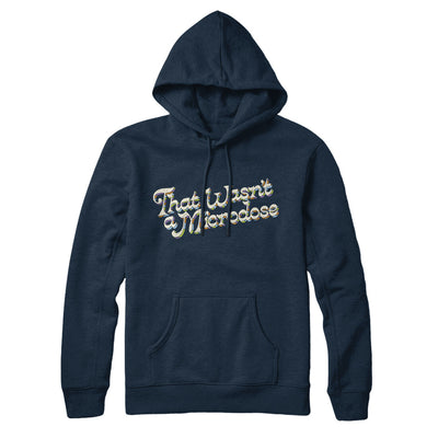 That Wasn’t A Microdose Hoodie Navy Blue | Funny Shirt from Famous In Real Life