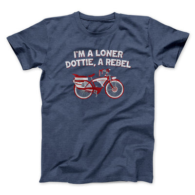 I’m A Loner Dottie, A Rebel Funny Movie Men/Unisex T-Shirt Navy Heather | Funny Shirt from Famous In Real Life
