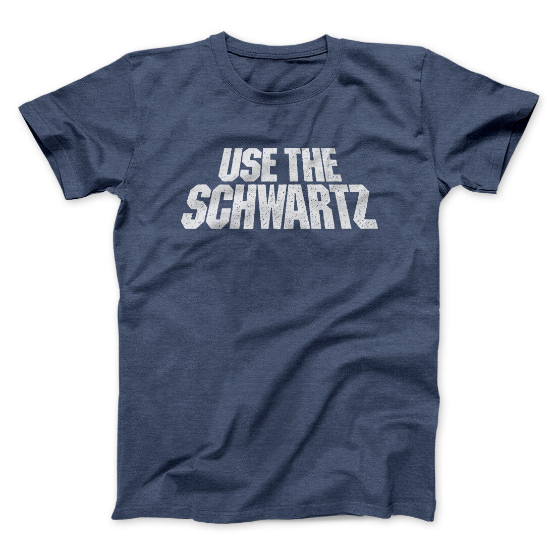 Use The Schwartz Men/Unisex T-Shirt | Funny Shirt from Famous In Real Life