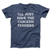 I'll Just Have The Chicken Tenders Men/Unisex T-Shirt Navy Heather | Funny Shirt from Famous In Real Life