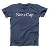 Not A Cop Men/Unisex T-Shirt Navy Heather | Funny Shirt from Famous In Real Life