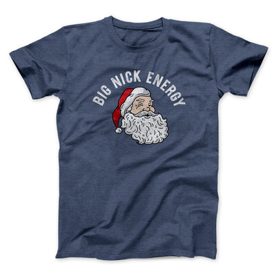 Big Nick Energy Men/Unisex T-Shirt Navy Heather | Funny Shirt from Famous In Real Life