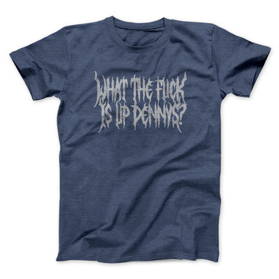 What The Fuck Is Up Dennys Men/Unisex T-Shirt Navy Heather | Funny Shirt from Famous In Real Life