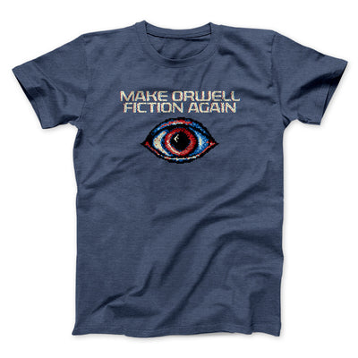 Make Orwell Fiction Again Men/Unisex T-Shirt Navy Heather | Funny Shirt from Famous In Real Life