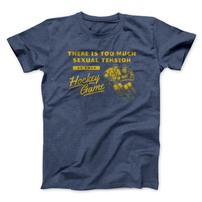 There Is Too Much Sexual Tension At This Hockey Game Men/Unisex T-Shirt Navy Heather | Funny Shirt from Famous In Real Life