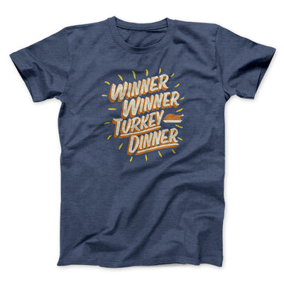 Winner Winner Turkey Dinner Funny Thanksgiving Men/Unisex T-Shirt Navy Heather | Funny Shirt from Famous In Real Life