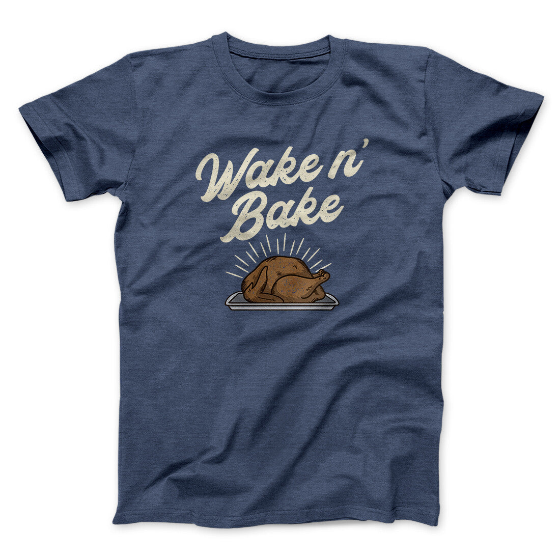 Wake 'N Bake Funny Thanksgiving Men/Unisex T-Shirt | Funny Shirt from Famous In Real Life