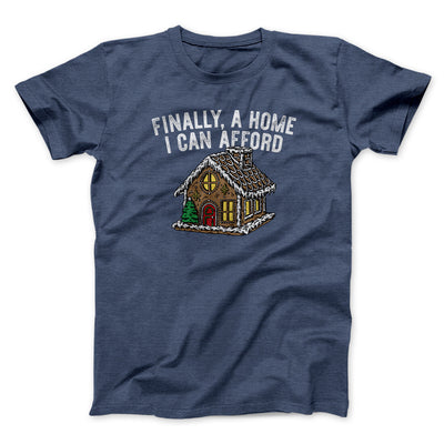 Finally A Home I Can Afford Men/Unisex T-Shirt Navy Heather | Funny Shirt from Famous In Real Life