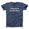 Welcome To The Shit Show Men/Unisex T-Shirt Navy Heather | Funny Shirt from Famous In Real Life