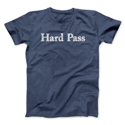 Hard Pass Men/Unisex T-Shirt Navy Heather | Funny Shirt from Famous In Real Life