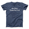 My Mom Thinks I’m Cool Men/Unisex T-Shirt Navy Heather | Funny Shirt from Famous In Real Life