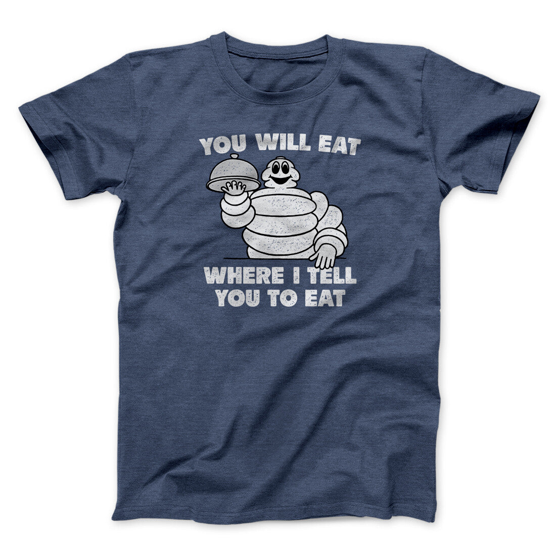 You Will Eat Where I Tell You To Eat Men/Unisex T-Shirt | Funny Shirt from Famous In Real Life
