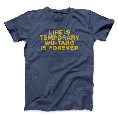 Life Is Temporary Wu-Tang Is Forever Men/Unisex T-Shirt Navy Heather | Funny Shirt from Famous In Real Life