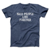 Nice People Live Forever Men/Unisex T-Shirt Navy Heather | Funny Shirt from Famous In Real Life