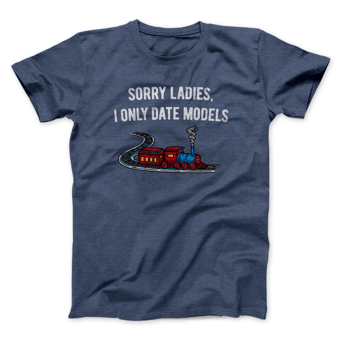 Sorry Ladies I Only Date Models Men/Unisex T-Shirt Navy Heather | Funny Shirt from Famous In Real Life