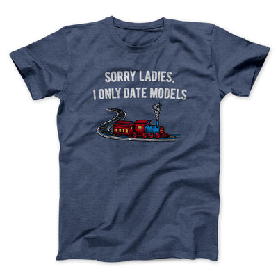 Sorry Ladies I Only Date Models Men/Unisex T-Shirt Navy Heather | Funny Shirt from Famous In Real Life