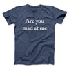Are You Mad At Me Men/Unisex T-Shirt Navy Heather | Funny Shirt from Famous In Real Life