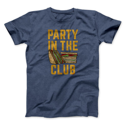 Party In The Club Men/Unisex T-Shirt Navy Heather | Funny Shirt from Famous In Real Life