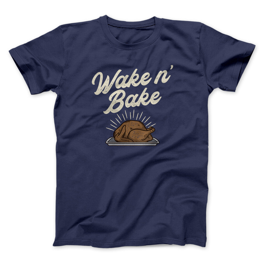 Wake 'N Bake Funny Thanksgiving Men/Unisex T-Shirt | Funny Shirt from Famous In Real Life