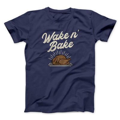 Wake 'N Bake Funny Thanksgiving Men/Unisex T-Shirt Navy | Funny Shirt from Famous In Real Life
