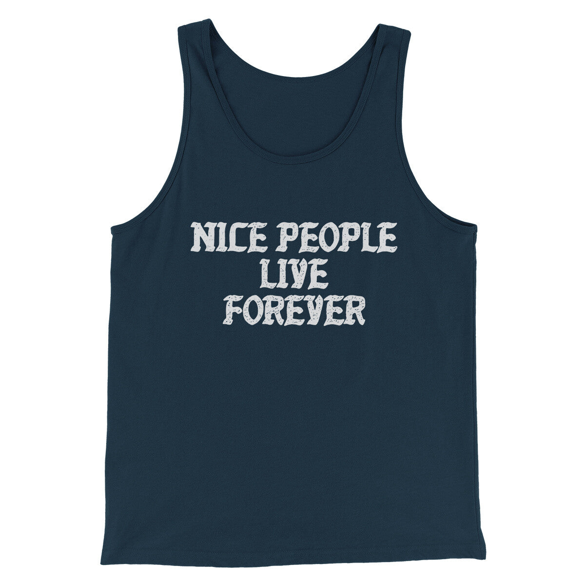 Nice People Live Forever Men/Unisex Tank Top | Funny Shirt from Famous In Real Life