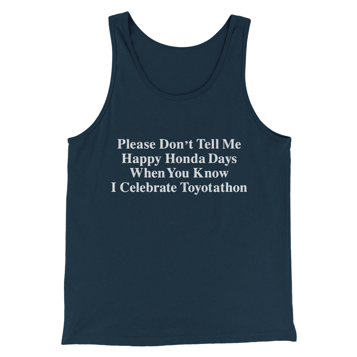 Don’t Tell Me Happy Honda Days I Celebrate Toyotathon Men/Unisex Tank Top Navy | Funny Shirt from Famous In Real Life