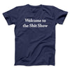 Welcome To The Shit Show Men/Unisex T-Shirt Navy | Funny Shirt from Famous In Real Life