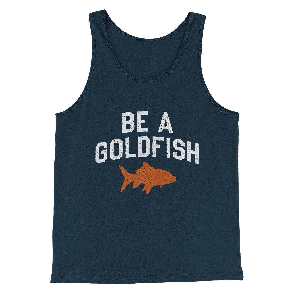 Be A Goldfish Men/Unisex Tank Top Navy | Funny Shirt from Famous In Real Life