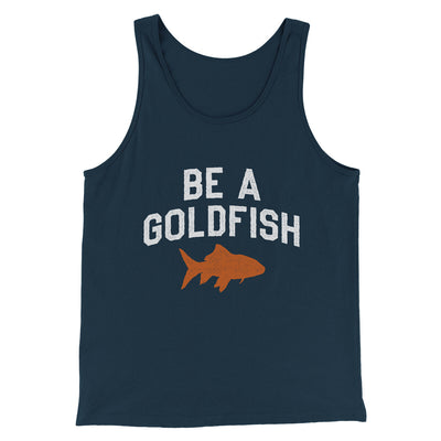 Be A Goldfish Men/Unisex Tank Top Navy | Funny Shirt from Famous In Real Life