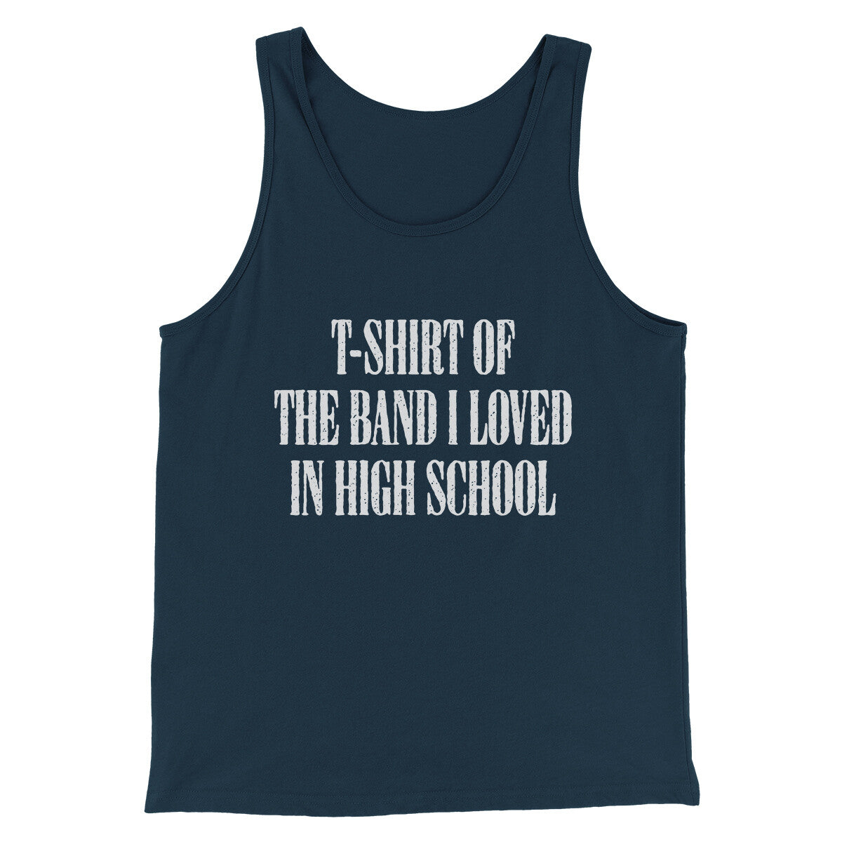 T-Shirt Of The Band I Loved In High School Men/Unisex Tank Top | Funny Shirt from Famous In Real Life