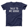 Talk To Me Goose Men/Unisex T-Shirt Navy | Funny Shirt from Famous In Real Life