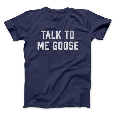 Talk To Me Goose Funny Movie Men/Unisex T-Shirt Navy | Funny Shirt from Famous In Real Life