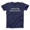 And For That Reason I’m Out Men/Unisex T-Shirt Navy | Funny Shirt from Famous In Real Life