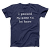 I Paused My Game To Be Here Funny Men/Unisex T-Shirt Navy | Funny Shirt from Famous In Real Life